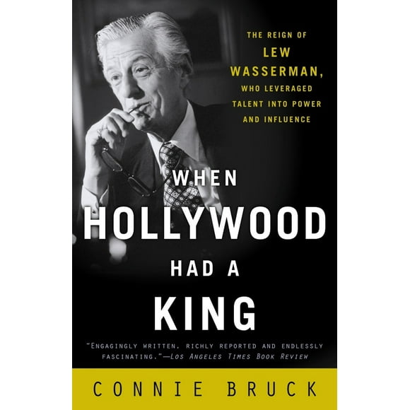 Pre-Owned When Hollywood Had a King: The Reign of Lew Wasserman, Who Leveraged Talent into Power and Influence (Paperback) 0812972171 9780812972177