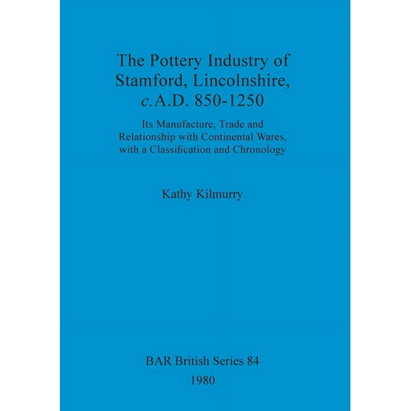 BAR British: The Pottery Industry of Stamford, Lincolnshire, c.A.D. 850-1250 (Paperback)