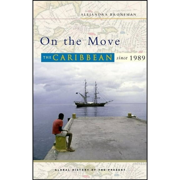 Global History of the Present On the Move: The Caribbean Since 1989, (Paperback)