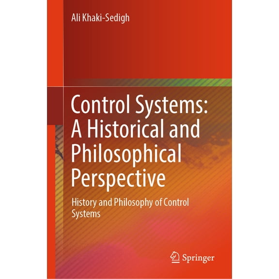 Control Systems: A Historical and Philosophical Perspective: History and Philosophy of Control Systems, (Hardcover)