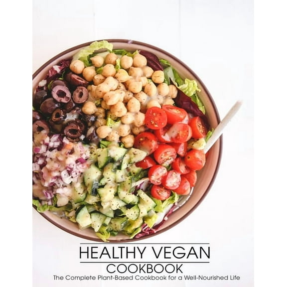 Healthy Vegan Cookbook: The Complete Plant-Based Cookbook for a Well-Nourished Life (Paperback)
