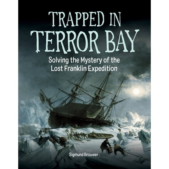 Pre-Owned Trapped in Terror Bay: Solving the Mystery of the Lost Franklin Expedition (Hardcover) 1525303457 9781525303456