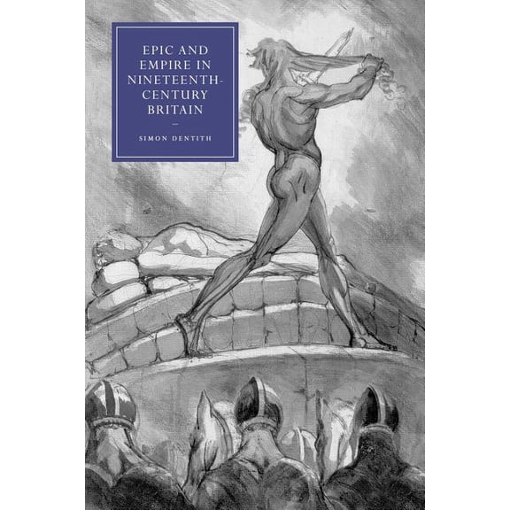 Cambridge Studies in Nineteenth-Century  Epic and Empire in Nineteenth-Century Britain, Book 52, (Paperback)