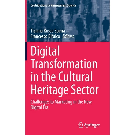 Contributions to Management Science Digital Transformation in the Cultural Heritage Sector: Challenges to Marketing in the New Digital Era, (Hardcover)