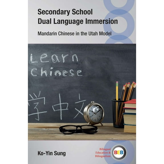 Bilingual Education & Bilingualism Secondary School Dual Language Immersion: Mandarin Chinese in the Utah Model, Book 153, (Hardcover)