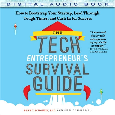 The Tech Entrepreneur's Survival Guide: How to Bootstrap Your Startup, Lead Through Tough Times, and Cash In for Success -