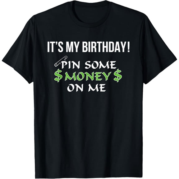 Exquisite and comfortable-It's My Birthday Pin Some Money on Me T-shirt T-Shirt