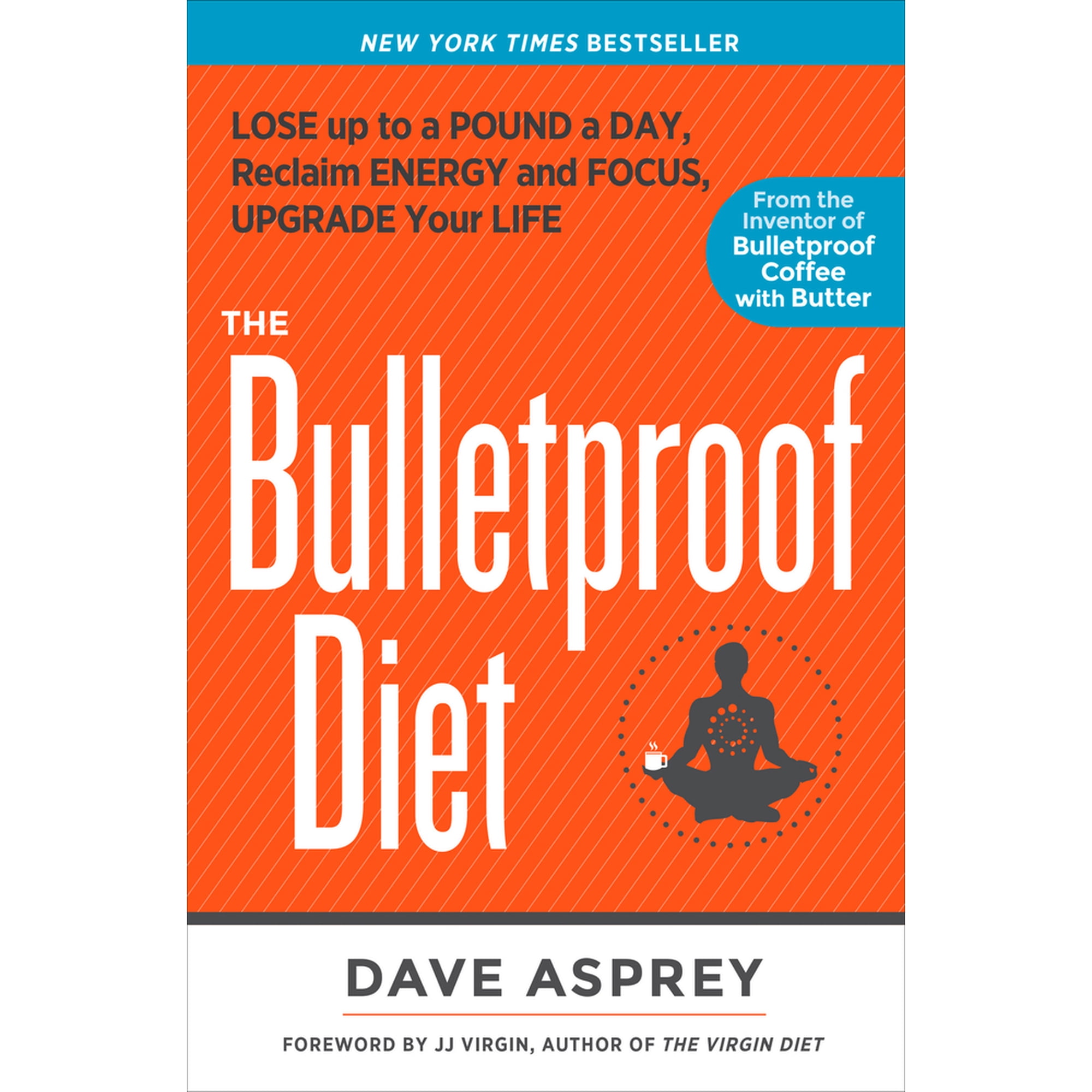 The Bulletproof Diet: Lose Up to a Pound a Day, Reclaim Energy and Focus, Upgrade Your Life, (Hardcover)
