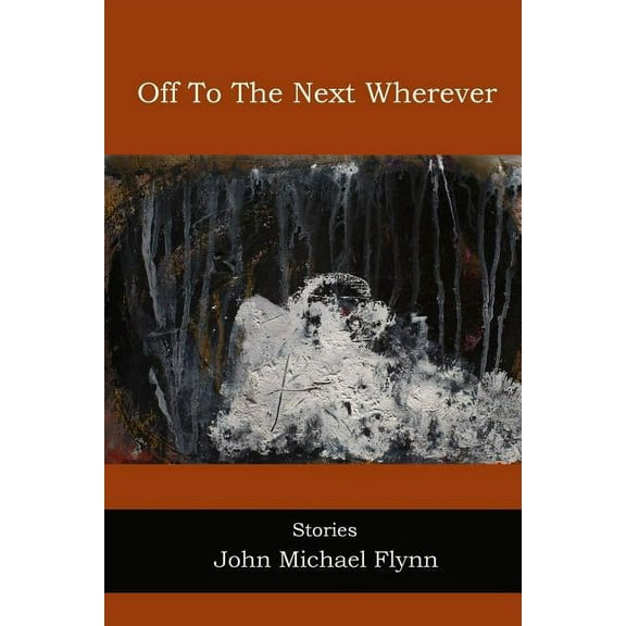 Off To The Next Wherever: Stories  Paperback  John Michael Flynn
