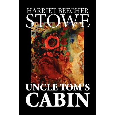 Uncle Tom S Cabin By Harriet Beecher Stowe Fiction Classics