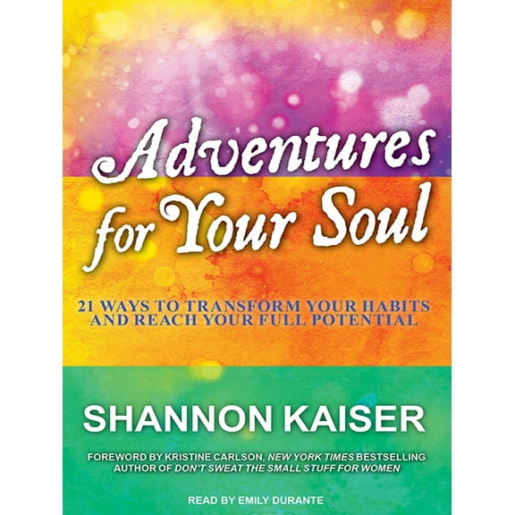 Adventures for Your Soul: 21 Ways to Transform Your Habits and Reach Your Full Potential (Audiobook)