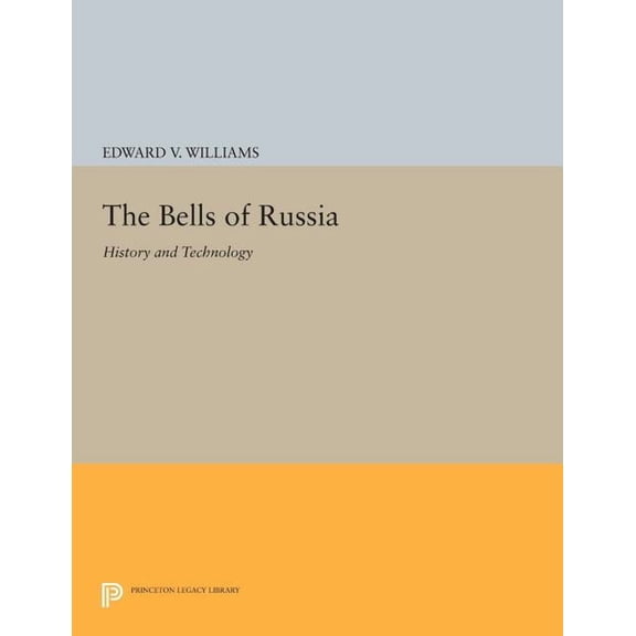 Princeton Legacy Library The Bells of Russia: History and Technology, Book 58, (Paperback)