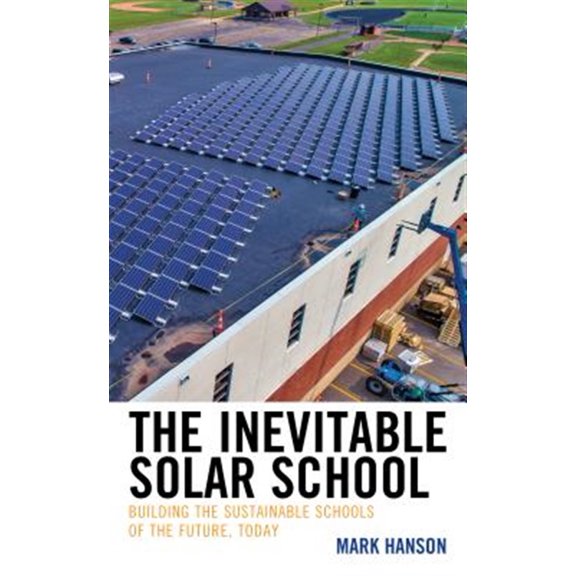 Pre-Owned The Inevitable Solar School: Building the Sustainable Schools of the Future, Today, (Paperback)