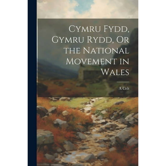 Cymru Fydd, Gymru Rydd, Or the National Movement in Wales (Paperback)