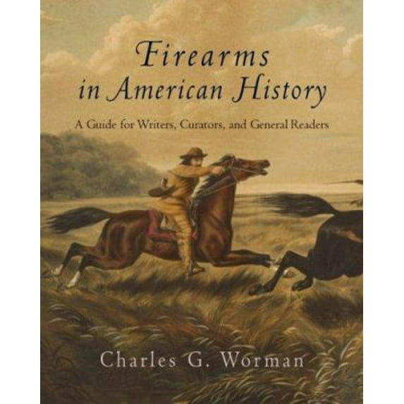 Pre-Owned Firearms in American History: A Guide for Writers, Curators, and General Readers (Hardcover) 1594160449 9781594160448