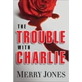 thumbnail image 1 of Pre-Owned The Trouble with Charlie: A Novel Volume 1 (Hardcover) by Merry Jones, 1 of 1