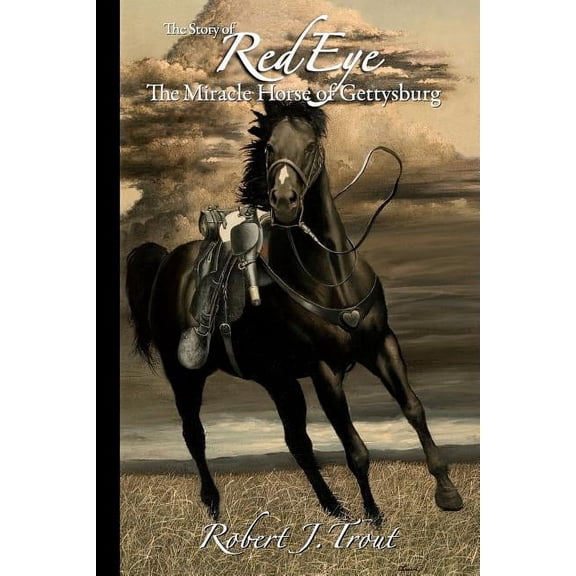 The Story of Red Eye: The Miracle Horse of Gettysburg, (Paperback)