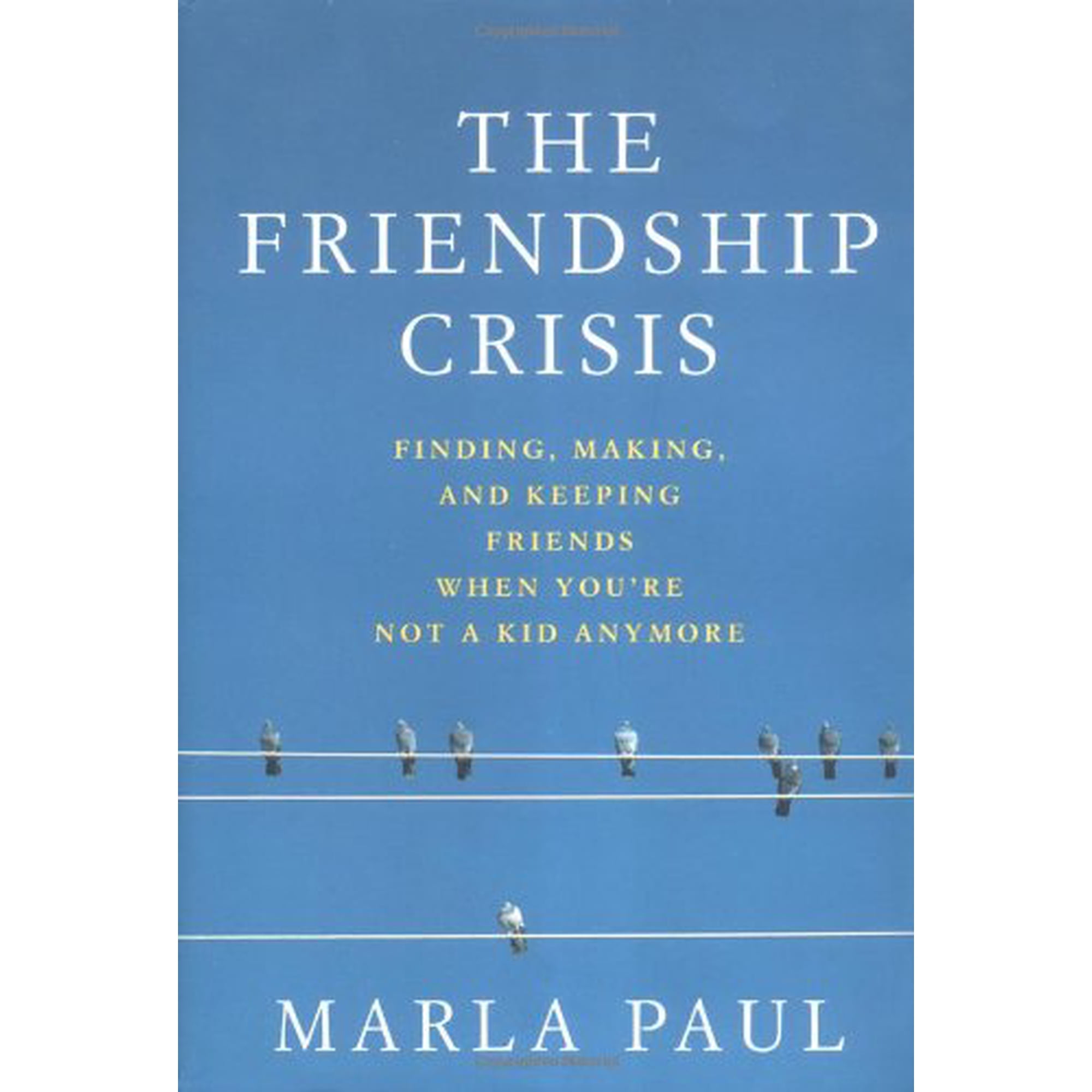 Friendship Crisis The: Finding Making and Keeping Friends When You RE Not a Kid Anymore Paperback