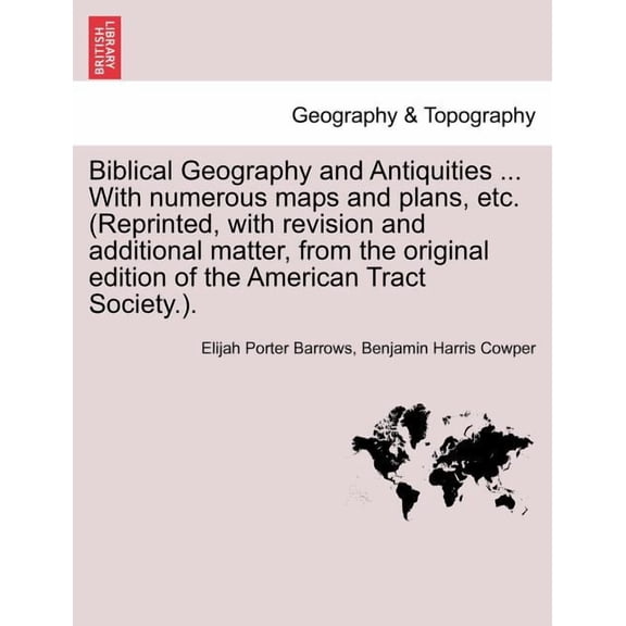 Biblical Geography and Antiquities ... With numerous maps and plans, etc. (Reprinted, with revision and additional matter, from the original edition of the American Tract Society.). (Paperback)