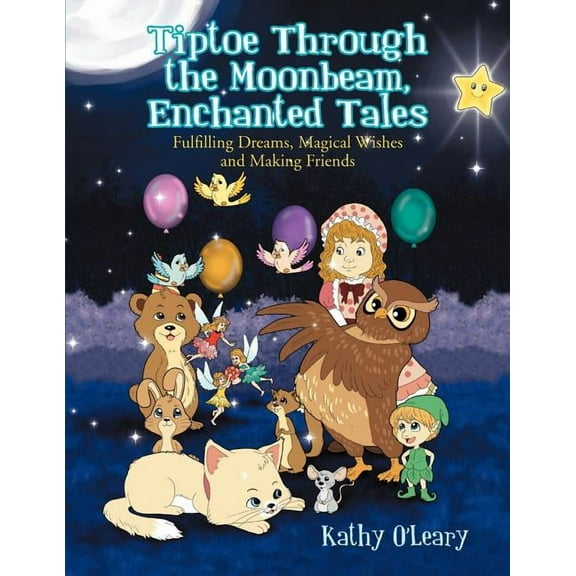 Tiptoe Through the Moonbeam, Enchanted Tales: Fulfilling Dreams, Magical Wishes and Making Friends, (Paperback)