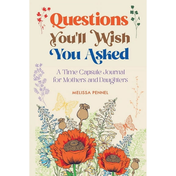 Questions You'll Wish You Asked: A Time Capsule Journal for Mothers and Daughters, (Paperback)