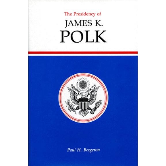 Pre-Owned The Presidency of James K. Polk (Hardcover) 0700603190 9780700603190