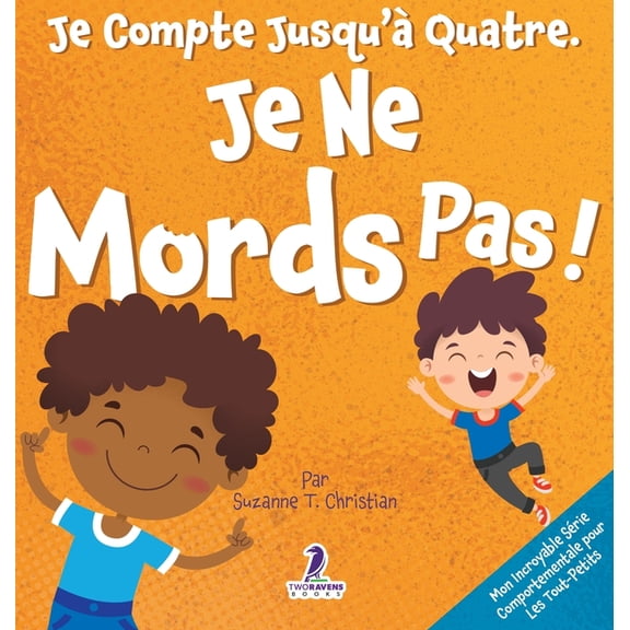 Mon Incroyable Série Comportementale Pou Je Compte Jusqu'à Quatre. Je Ne Mords Pas!: Un Livre D'affirmations Pour Tout-Petits Sur Le Fait De Ne Pas Mor, (Hardcover)