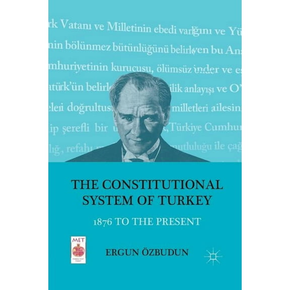 The Constitutional System of Turkey: 1876 to the Present (Middle East Today)