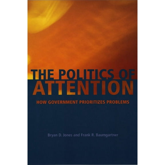 The Politics of Attention: How Government Prioritizes Problems, (Paperback)
