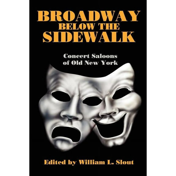 Bibliographies of Modern Authors, Broadway Below the Sidewalk: Concert Saloons of Old New York, Book 4, (Paperback)