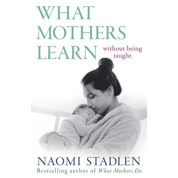 What Mothers Learn: Without Being Taught, (Paperback)