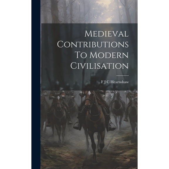 Medieval Contributions To Modern Civilisation (Hardcover)
