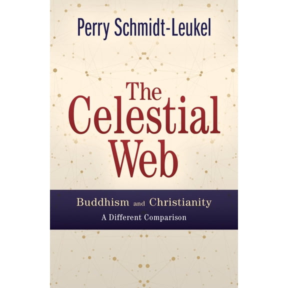 The Celestial Web: Buddhism and Christianity: A Different Comparison, (Paperback)