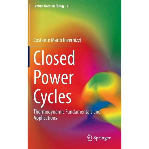 Lecture Notes in Energy Closed Power Cycles: Thermodynamic Fundamentals and Applications, Book 11, (Hardcover)