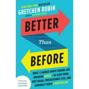 Better Than Before : What I Learned About Making and Breaking Habits--to Sleep More, Quit Sugar, Procrastinate Less, and Generally Build a Happier Life (Paperback)
