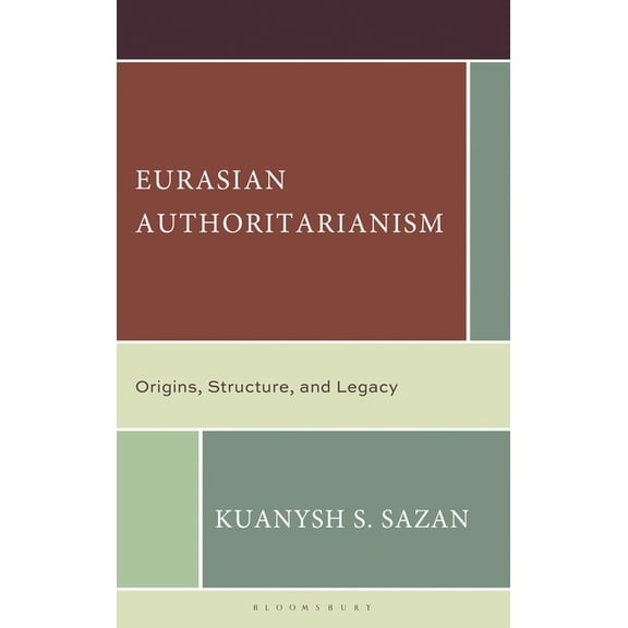 Eurasian Authoritarianism: Origins, Structure, and Legacy, (Hardcover)