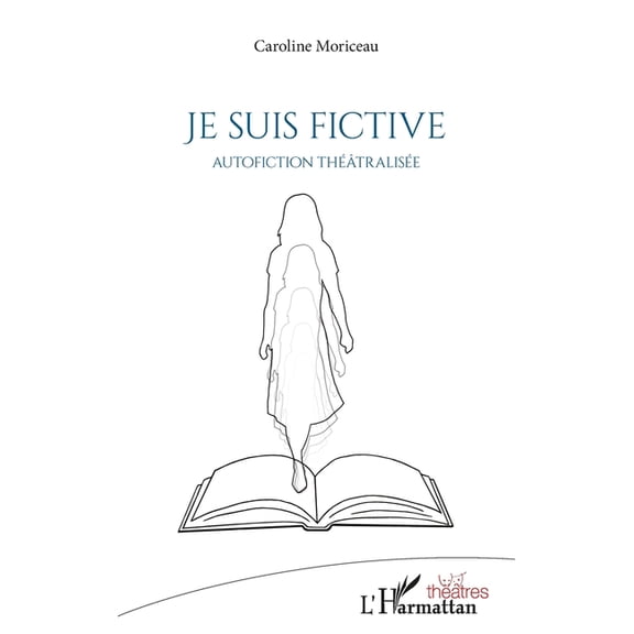 Théâtres Je suis fictive: Autofiction théâtralisée, (Paperback)
