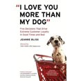 thumbnail image 1 of Pre-Owned I Love You More Than My Dog : Five Decisions That Drive Extreme Customer Loyalty in Good Times and Bad, 1 of 1