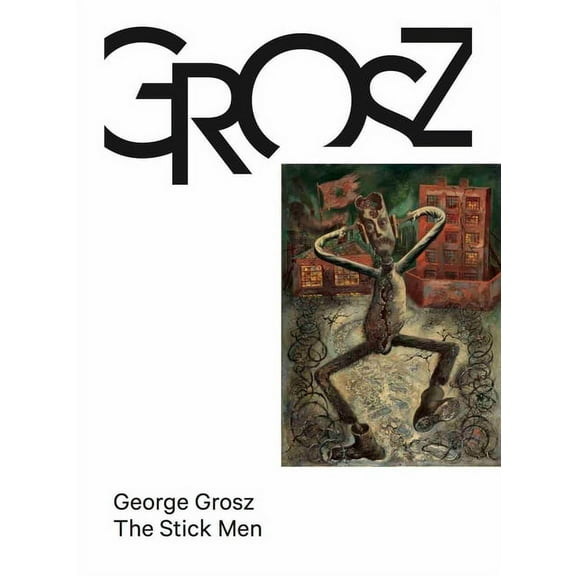 George Grosz: The Stick Men, (Hardcover)