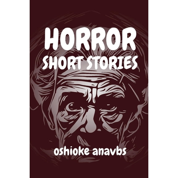 Horror Short Stories: A spine-tingling horror short story book for teens and grownups., (Paperback)
