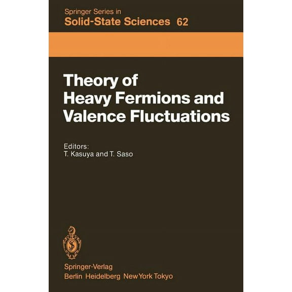 Springer Solid-State Sciences Theory of Heavy Fermions and Valence Fluctuations: Proceedings of the Eighth Taniguchi Symposium, Shima Kanko, Japan, Ap, Book 62, (Paperback)