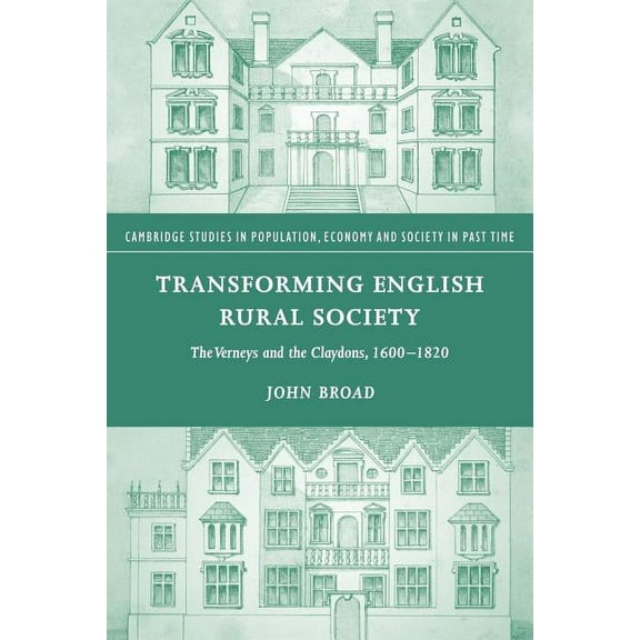 Cambridge Studies in Population, Economy Transforming English Rural Society: The Verneys and the Claydons, 1600 1820, Book 40, (Paperback)