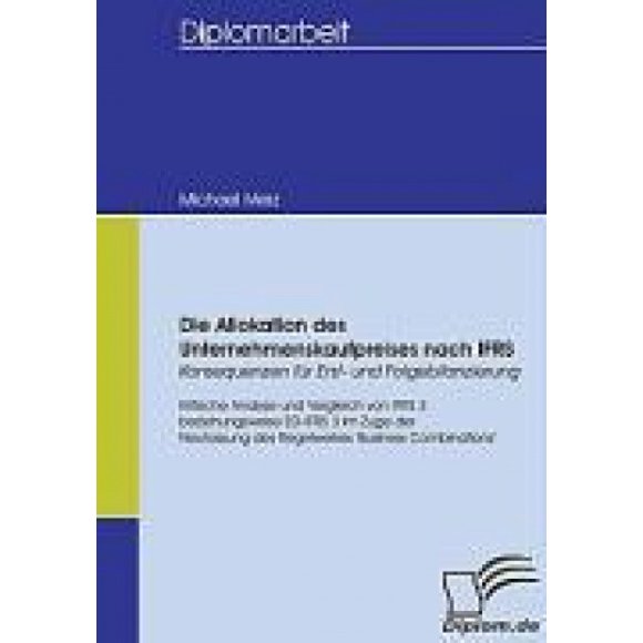 D'après l'Enquête des Unternehmenskaufpreises nach IFRS - Konsequen Erst- und Folgebilanzierung: Kritische Analyze und Vergleich von IFRS 3 bzw. ED-IFRS 3 im Zuge der Neufassung des Regelwerkes 'B