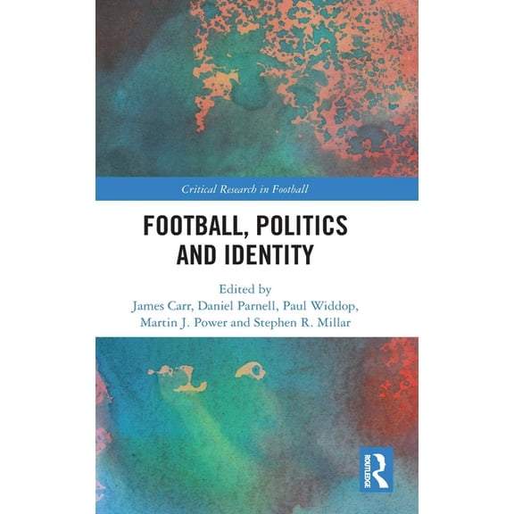 Critical Research in Football Football, Politics and Identity, (Hardcover)