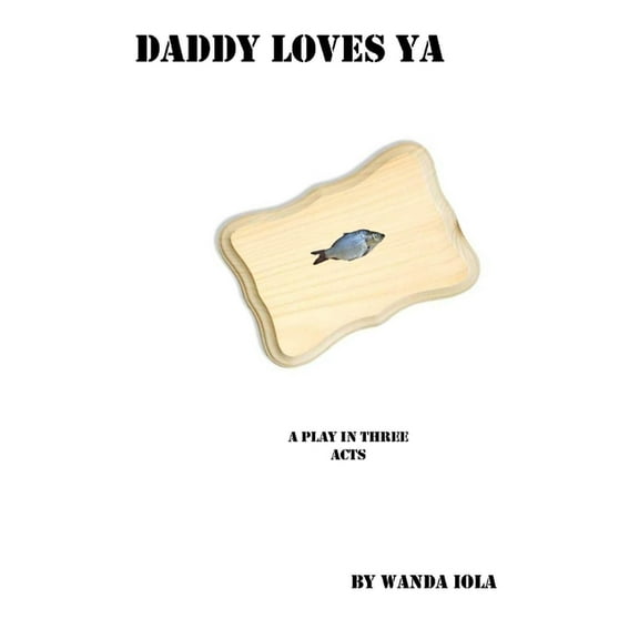 Daddy Loves Ya : A Play in Three Acts (Paperback)