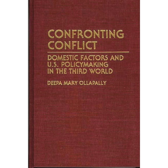 Contributions in Political Science Confronting Conflict: Domestic Factors and U.S. Policymaking in the Third World, (Hardcover)