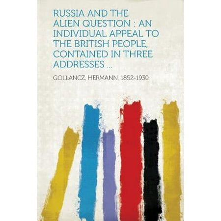 Russia and the Alien Question : An Individual Appeal to the British People, Contained in Three Addresses -  Gollancz Hermann 1852-1930, Paperback