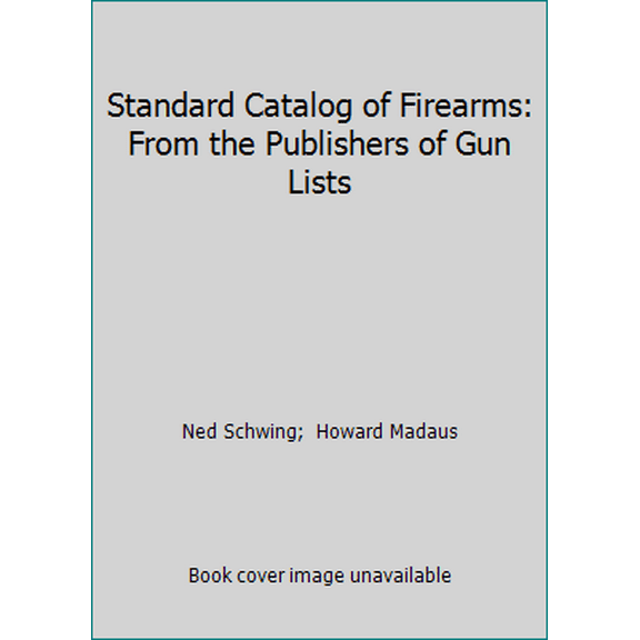 Pre-Owned Standard Catalog of Firearms: From the Publishers of Gun Lists (Paperback) 0873411781 9780873411783