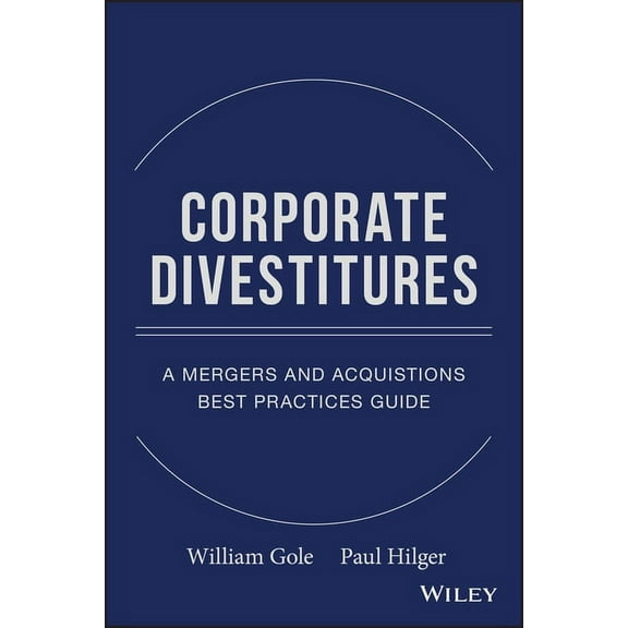 Corporate Divestitures: A Mergers and Acquisitions Best Practices Guide, (Hardcover)