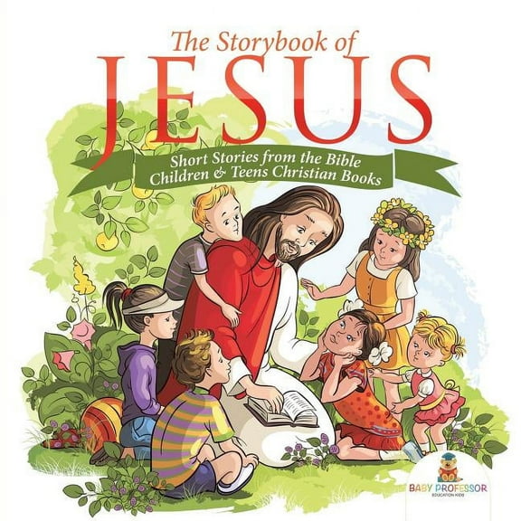 The Storybook of Jesus - Short Stories from the Bible Children & Teens Christian Books, (Paperback)